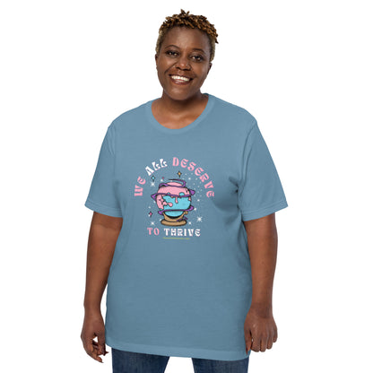 Unisex "We All Deserve to Thrive" t-shirt