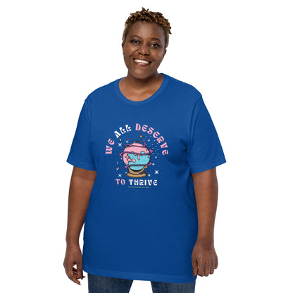 Unisex "We All Deserve to Thrive" t-shirt